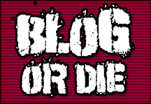 Blog Or Die