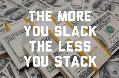 the more you slack the less you stack