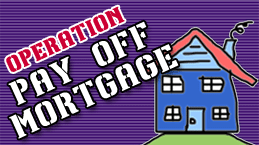 Operation Pay Off Mortgage